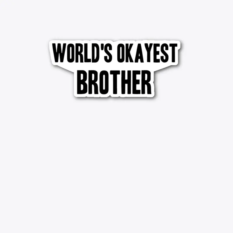 World's Okayest Brother